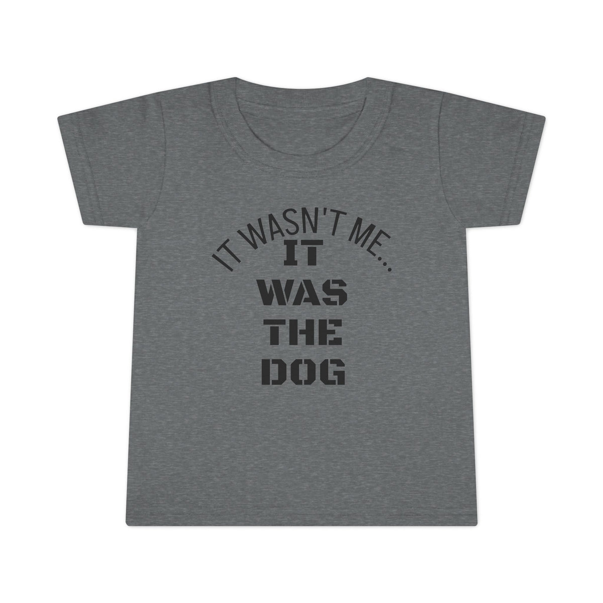 It Wasn't Me...It Was The Dog Toddler T-shirt - Mixed Colors -