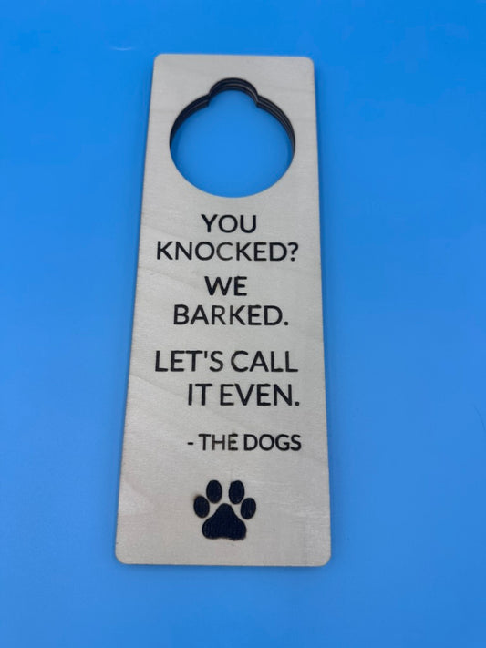 "You Knocked, We Barked – Let’s Call It Even" Door Knob Sign