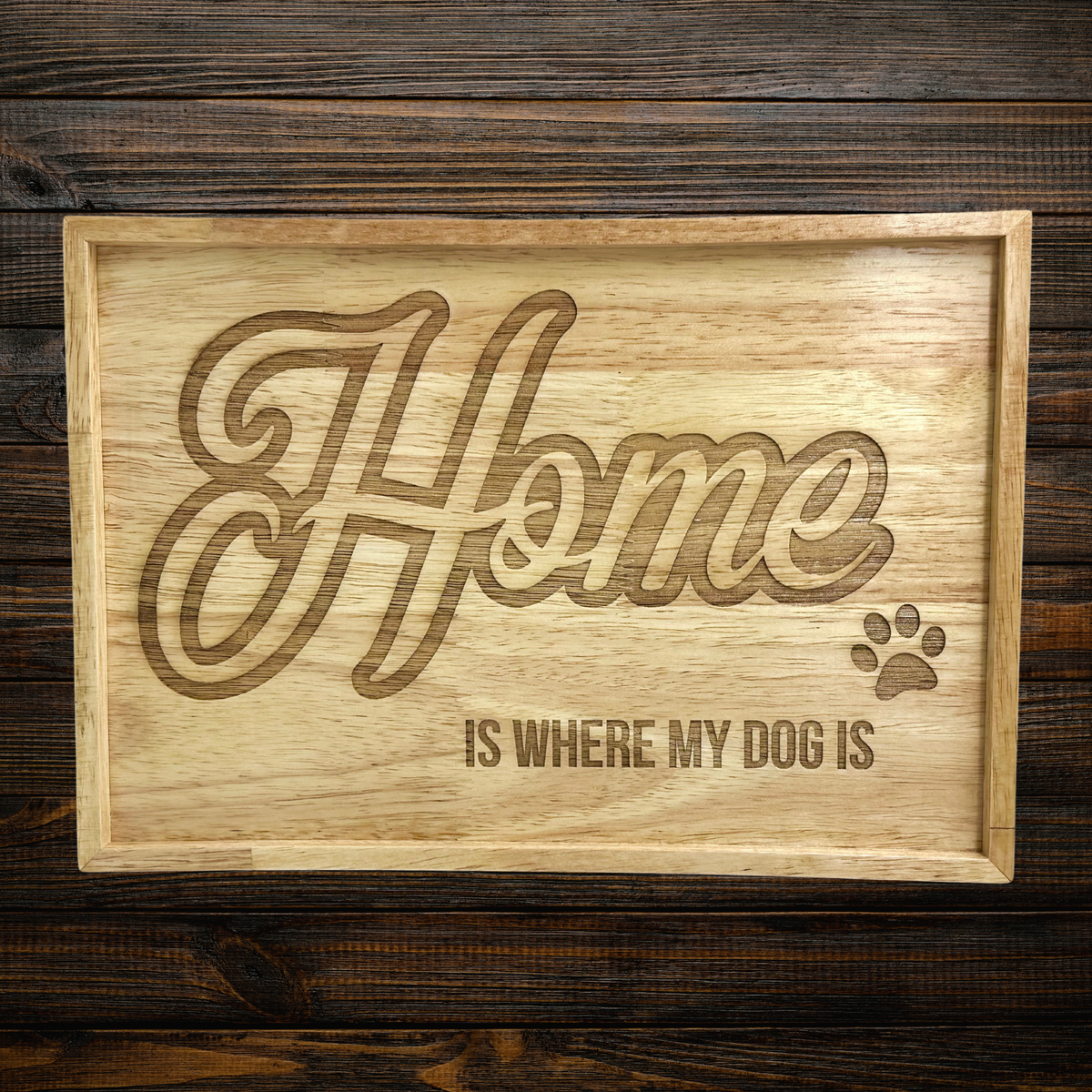 "Home is Where My Dog Is" Laser-Etched Wooden Artwork